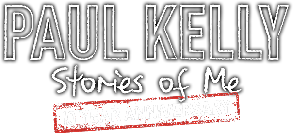 PAUL KELLY — Stories of Me — 10-Year Anniversary
